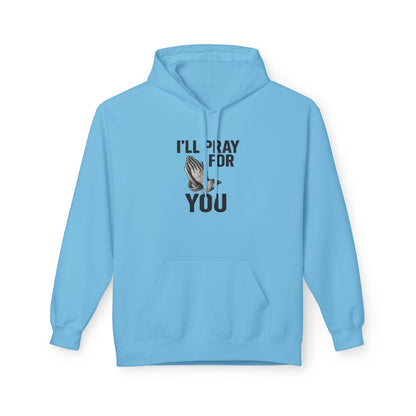 I'll Pray For You - Midweight Softstyle Fleece Hoodie