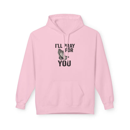 I'll Pray For You - Midweight Softstyle Fleece Hoodie