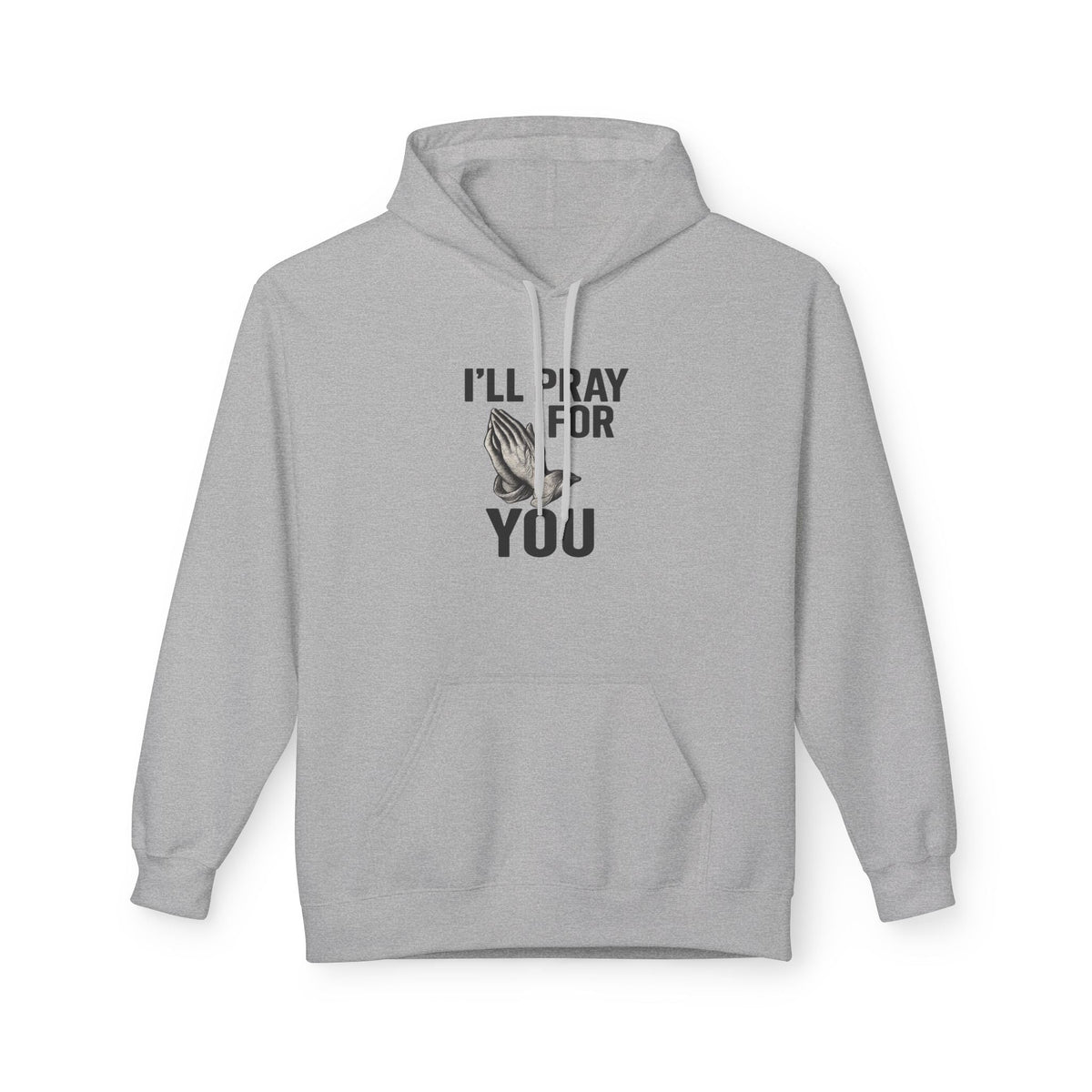 I'll Pray For You - Midweight Softstyle Fleece Hoodie