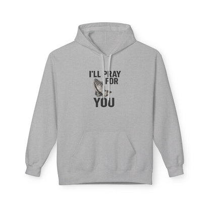 I'll Pray For You - Midweight Softstyle Fleece Hoodie