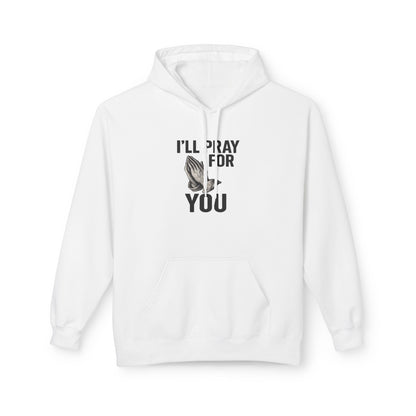 I'll Pray For You - Midweight Softstyle Fleece Hoodie