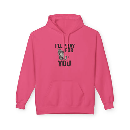 I'll Pray For You - Midweight Softstyle Fleece Hoodie